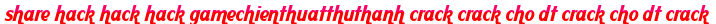share hack hack hack gamechienthuatthuthanh crack crack cho dt crack cho dt crack moi